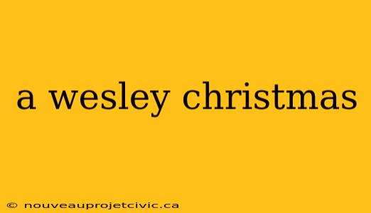 a wesley christmas