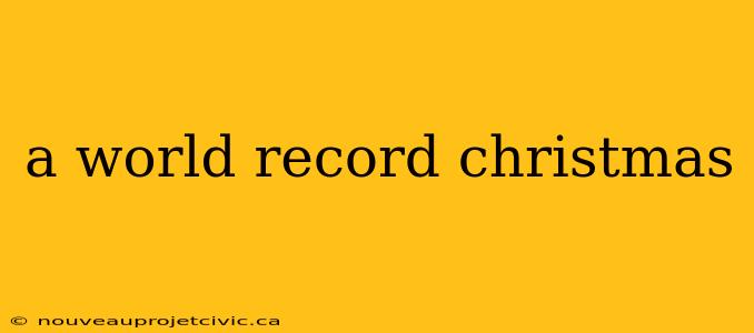 a world record christmas