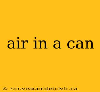 air in a can