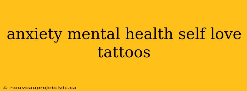 anxiety mental health self love tattoos