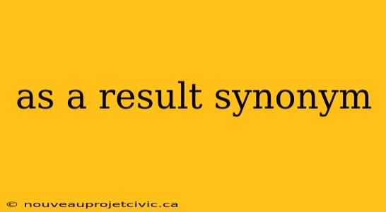 as a result synonym