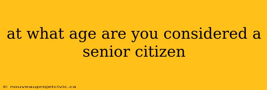 at what age are you considered a senior citizen