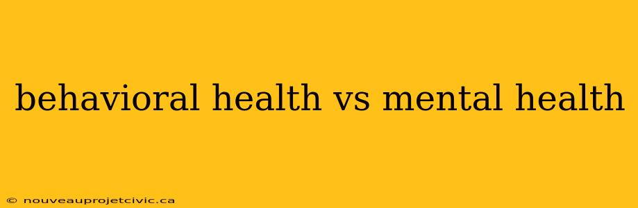 behavioral health vs mental health