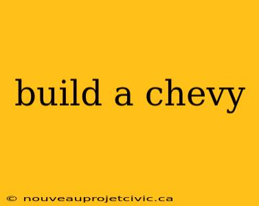 build a chevy