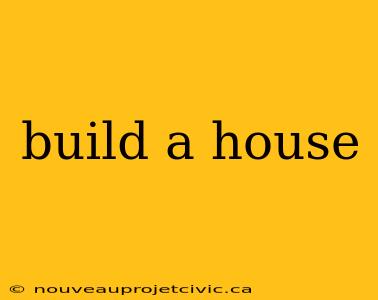 build a house