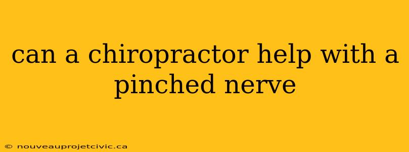 can a chiropractor help with a pinched nerve