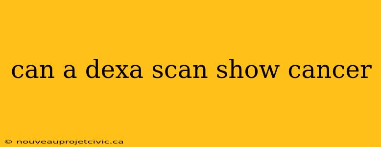 can a dexa scan show cancer