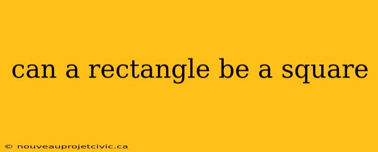 can a rectangle be a square