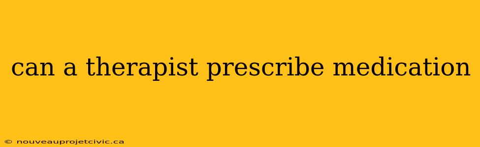 can a therapist prescribe medication