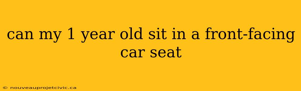 can my 1 year old sit in a front-facing car seat