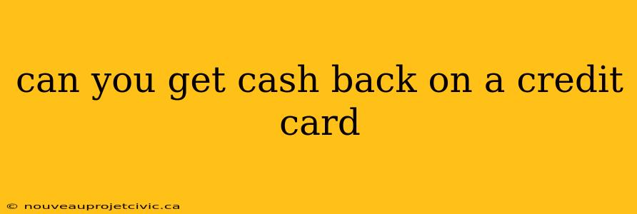 can you get cash back on a credit card