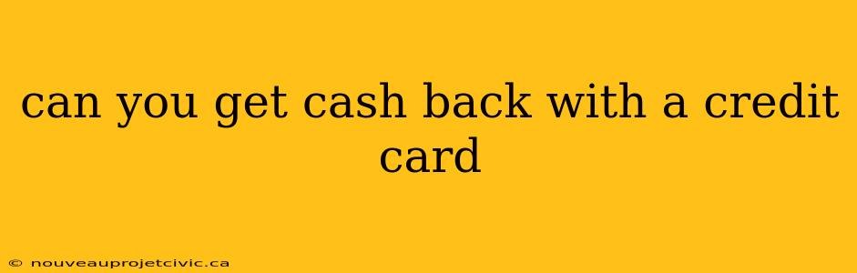 can you get cash back with a credit card