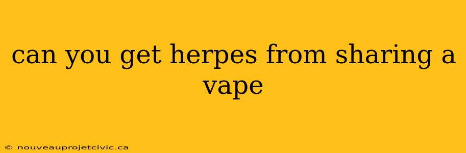 can you get herpes from sharing a vape