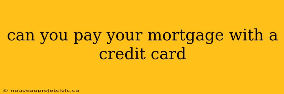 can you pay your mortgage with a credit card