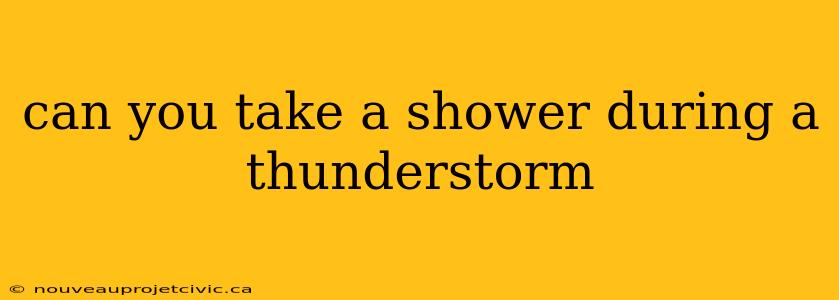 can you take a shower during a thunderstorm