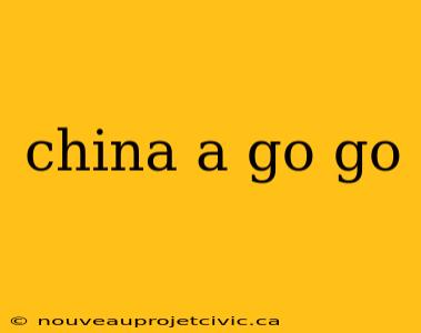 china a go go