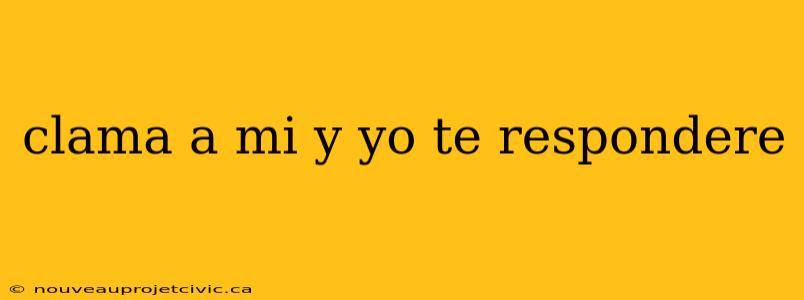 clama a mi y yo te respondere