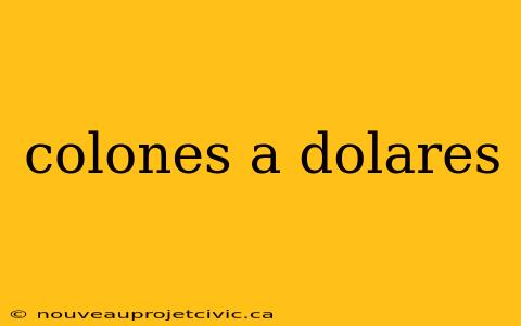 colones a dolares