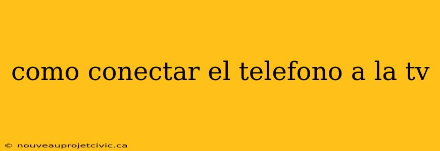 como conectar el telefono a la tv