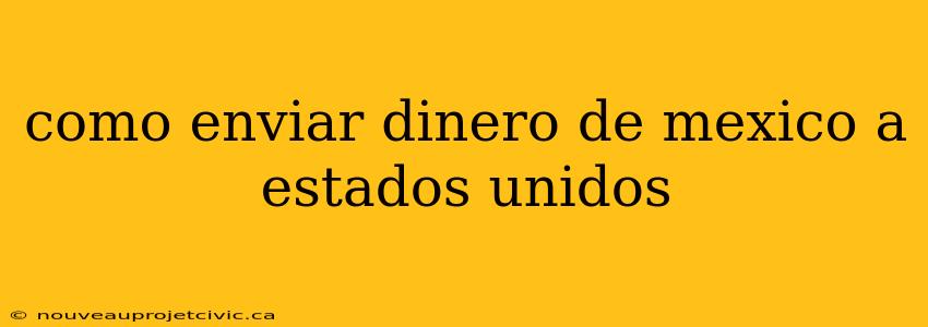 como enviar dinero de mexico a estados unidos