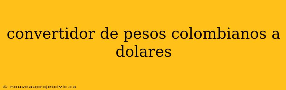 convertidor de pesos colombianos a dolares