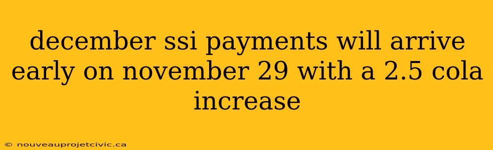 december ssi payments will arrive early on november 29 with a 2.5 cola increase