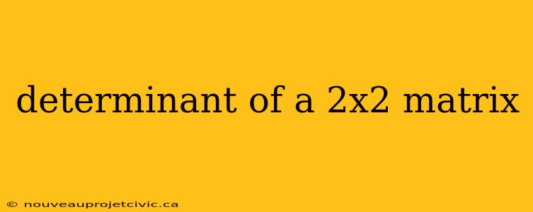 determinant of a 2x2 matrix