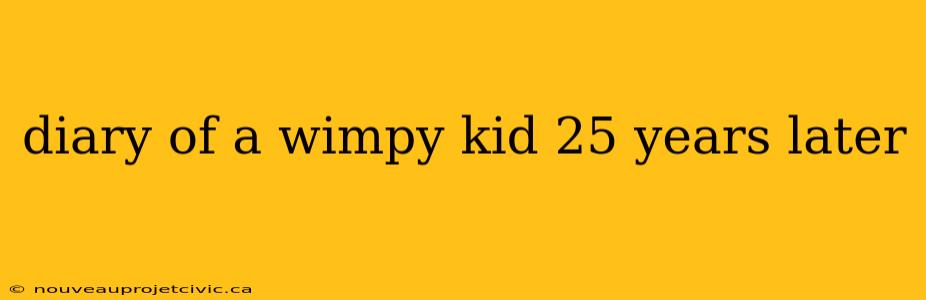 diary of a wimpy kid 25 years later