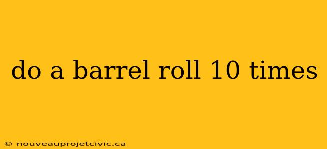 do a barrel roll 10 times