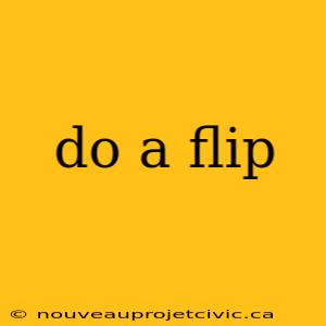 do a flip