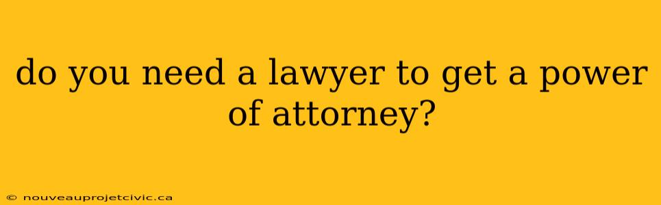 do you need a lawyer to get a power of attorney?