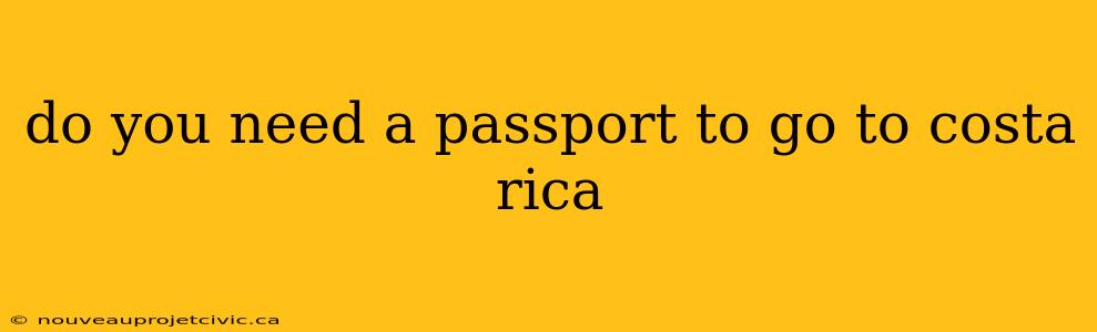 do you need a passport to go to costa rica