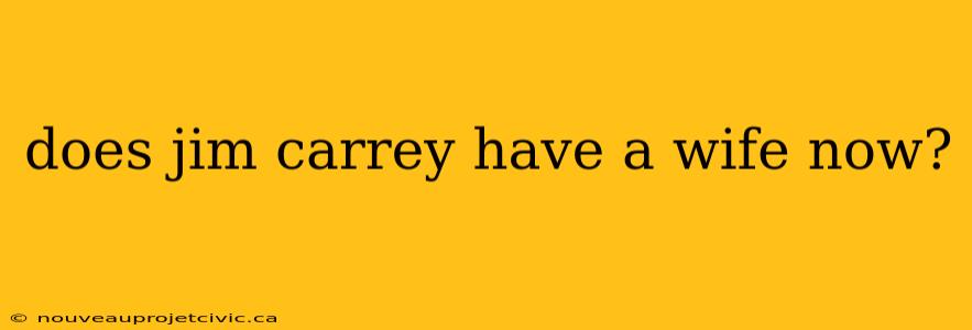 does jim carrey have a wife now?