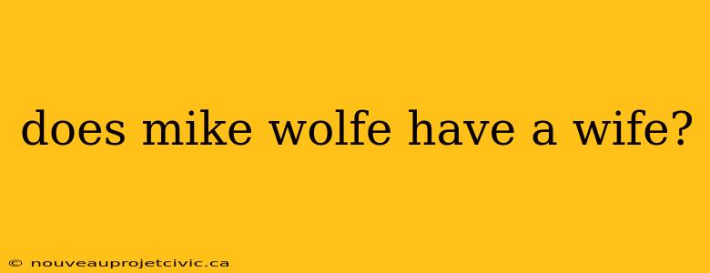 does mike wolfe have a wife?