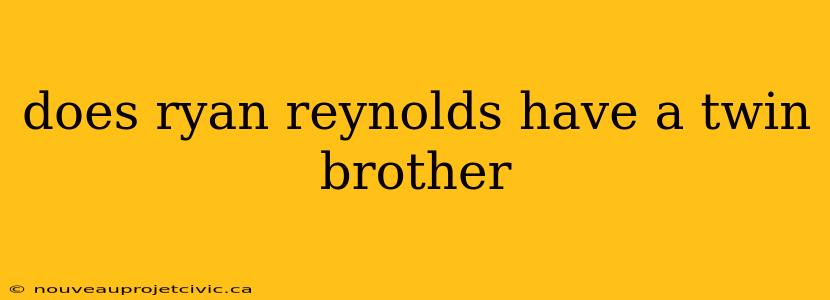 does ryan reynolds have a twin brother