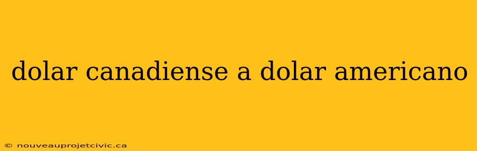 dolar canadiense a dolar americano