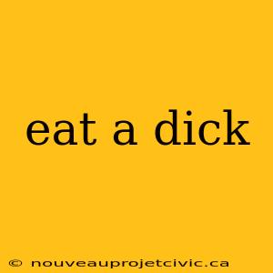 eat a dick