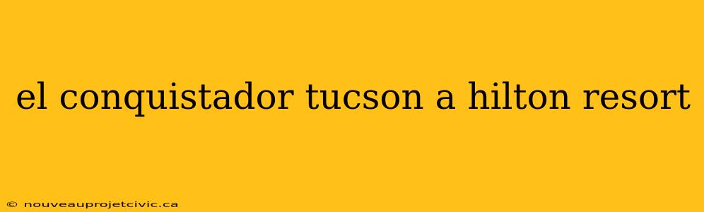 el conquistador tucson a hilton resort