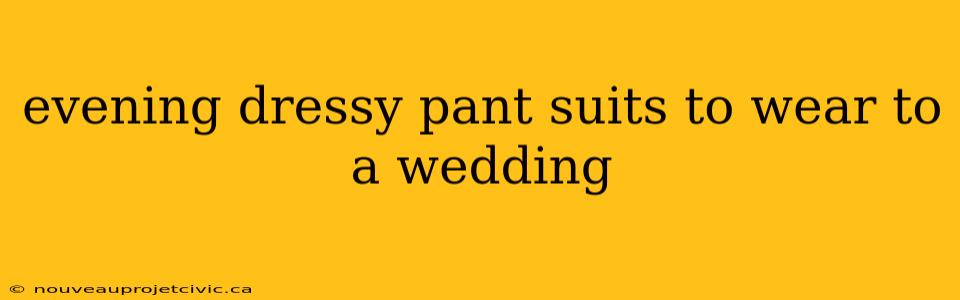 evening dressy pant suits to wear to a wedding