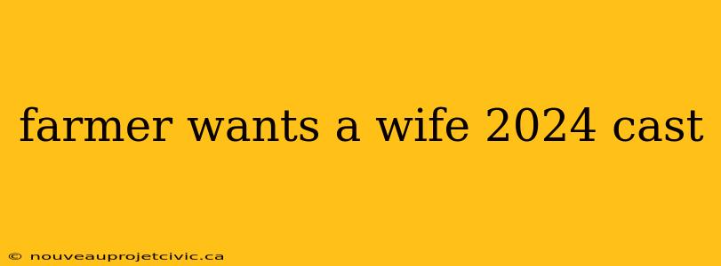 farmer wants a wife 2024 cast