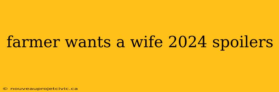 farmer wants a wife 2024 spoilers