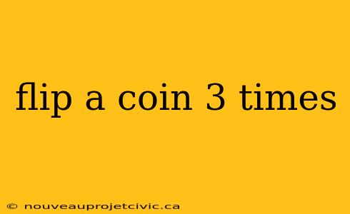 flip a coin 3 times