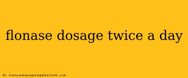 flonase dosage twice a day