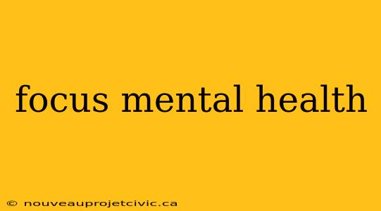 focus mental health