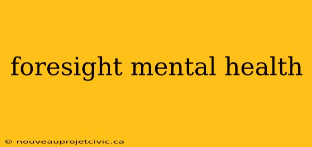 foresight mental health