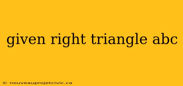 given right triangle abc