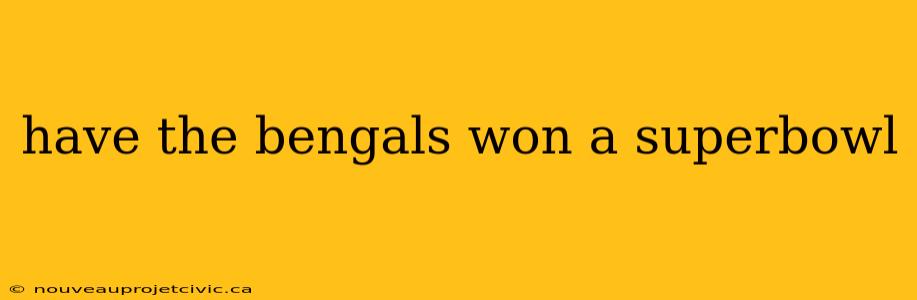 have the bengals won a superbowl