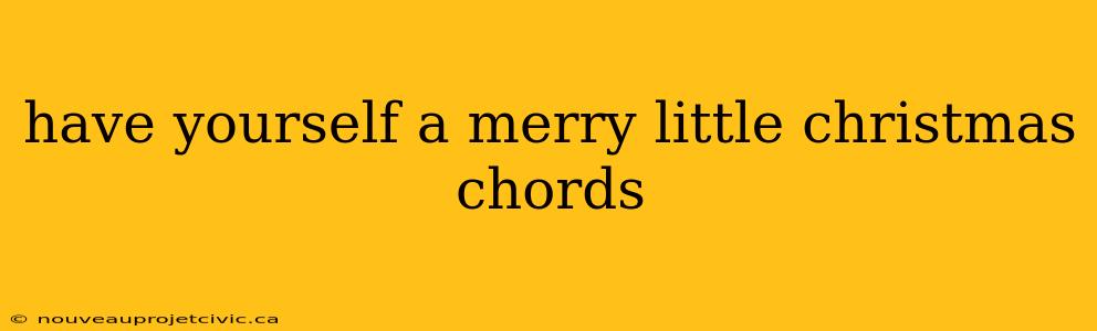 have yourself a merry little christmas chords