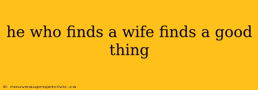 he who finds a wife finds a good thing