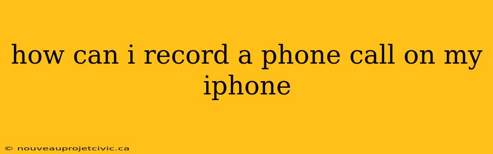 how can i record a phone call on my iphone